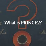 What is PRINCE2 and The Different Types Of Certifications?