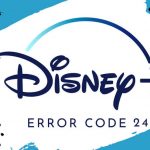 How To Fix Disney Plus Error Code 24 [Quick Guide]