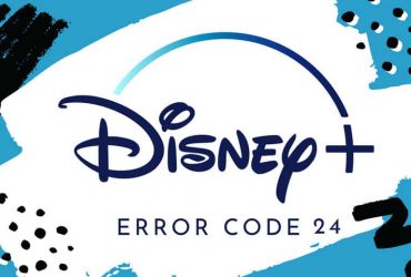 How To Fix Disney Plus Error Code 24 [Quick Guide]