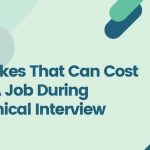 Mistakes That Can Cost You A Job During Technical Interview